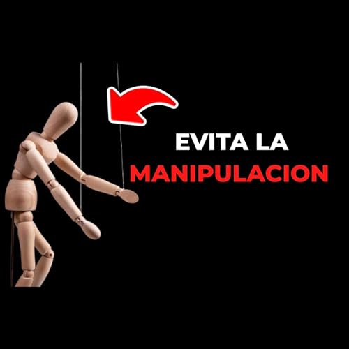 EP3- Conoce las Personas Que te Manipulan