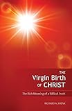 The Virgin Birth of Christ: The Rich Meaning of a Biblical Truth