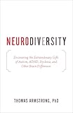 Neurodiversity: Discovering the Extraordinary Gifts of Autism, ADHD, Dyslexia, and Other Brain Differences