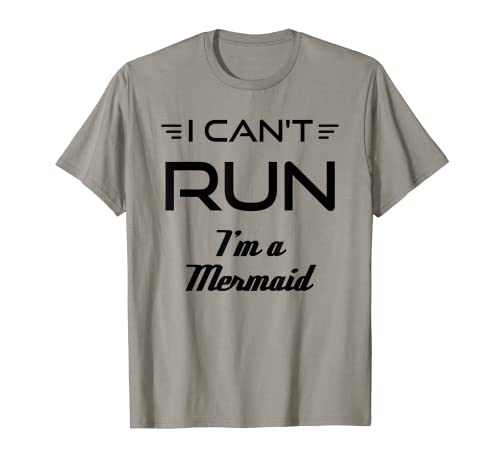 Camiseta divertida con texto "I Can't Run I'm A Mermaid Camiseta