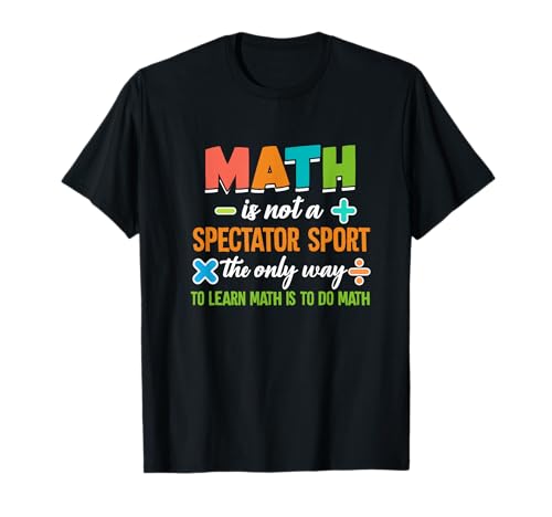 Math Is Not A Spectator Sport Mathématicien Mathématicien T-Shirt