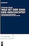 Was ist der Sinn der Geschichte?: Theologische Reflexionen zur Eschatologie von Paul Tillich (Tillich Research, 21) - Christina Drobe 