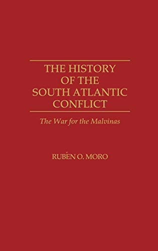 The History of the South Atlantic Conflict: The War for the Malvinas