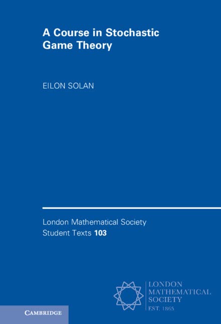 A Course in Stochastic Game Theory (London Mathematical Society Student Texts, Series Number 103)