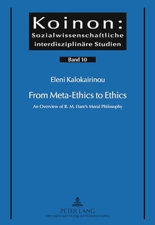 From Meta-Ethics to Ethics: An Overview of R. M. Hare’s Moral Philosophy: 10 New Edition book cover