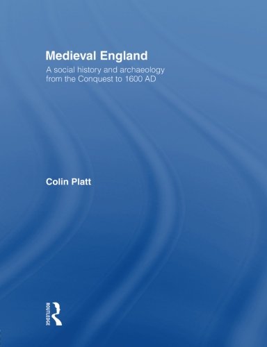 Medieval England: A Social History and Archaeology from the Conquest to 1600 AD