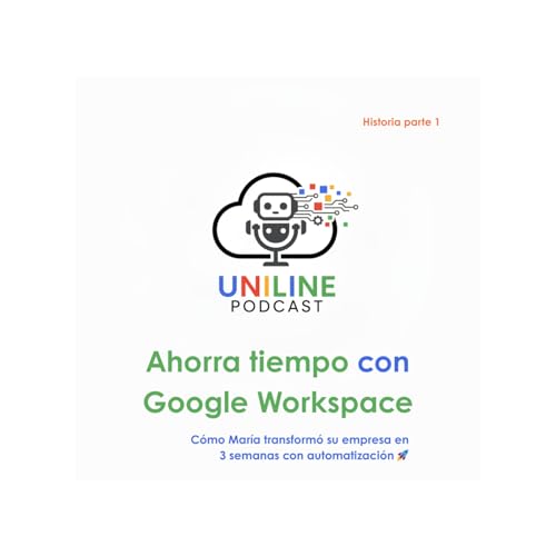 EP. 3 | Más productividad con AppSheet + Gmail: Historia de María | Uniline Podcast
