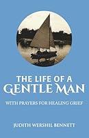 The Life of A Gentle Man: With Prayers for Healing Grief B0FF29DY84 Book Cover