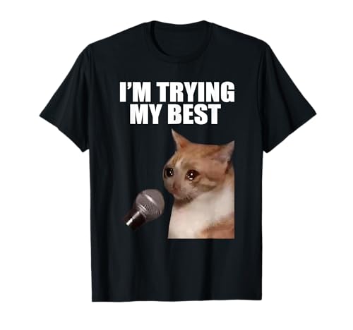 I'm Trying My Best Silly Crying Cat Meme T-Shirt
