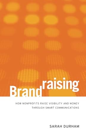 Brandraising: How Nonprofits Raise Visibility and Money Through Smart Communications book cover