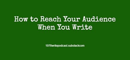 How to Reach Your Audience When You Write