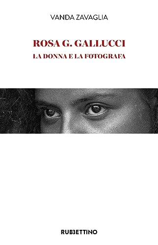 Rosa G. Gallucci. La Donna E La Fotografa