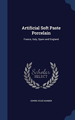 Artificial Soft Paste Porcelain: France, Italy,... 1298921996 Book Cover