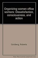 Organizing Women Office Workers: Dissatisfaction, Consciousness, and Action 0030632870 Book Cover