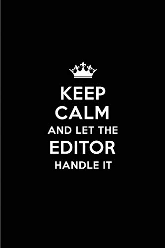 Keep Calm and Let the Editor Handle It: Blank Lined 6x9 Editor quote Journal/Notebooks as Gift for Birthday,Holidays,Anniversary,Thanks ... your spouse,lover,partner,friend or coworker