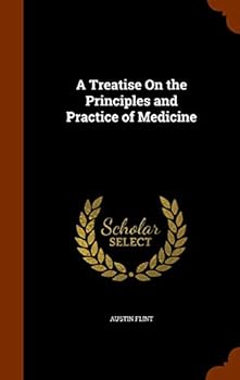 A Treatise On the Principles and Practice of Medicine: Designed for the Use of Practitioners and Students of Medicine