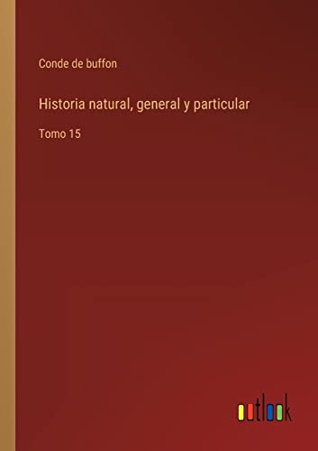 Historia natural, general y particular: Tomo 15 (Spanish Edition)