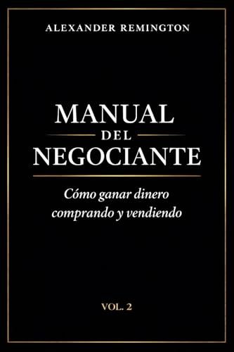 Manual del negociante: Cómo ganar dinero comprando y vendiendo