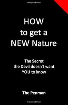 Paperback How to get a New Nature: The Secret the Devil doesn't want YOU to know (Alongside God) Book