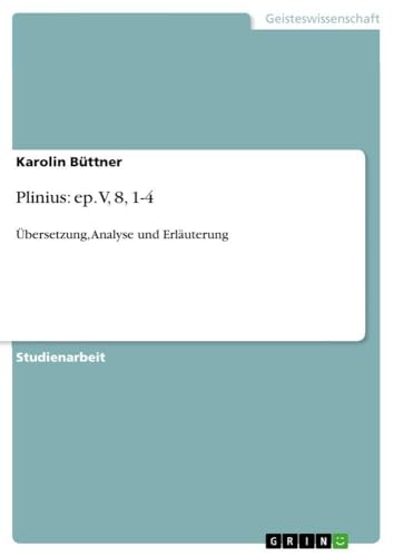  Plinius: ep. V, 8, 1-4: Übersetzung, Analyse und Erläuterung