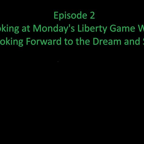 Episode 2 - Looking at Monday's Liberty Game While Looking Forward to the Dream and Sun copertina