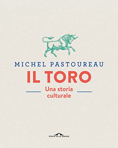 Il toro. Una storia culturale. Ediz. a color