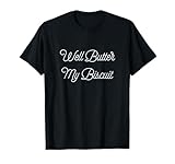 Well Butter My Biscuit Funny Southern T-Shirt