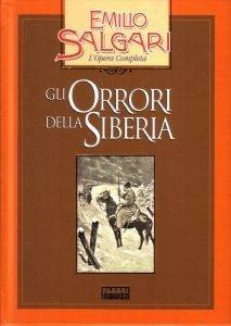 Gli orrori della Siberia; L'opera completa di Emilio Salgari - Libro nuovo