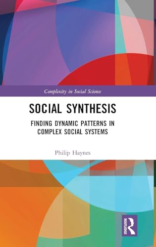 Social Synthesis: Finding Dynamic Patterns in Complex Social Systems (Complexity in Social Science) view 2