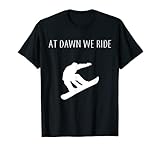 AT DAWN WE RIDE EARLY MORNING DAWN SNOWBOARDING PATROL T-Shirt