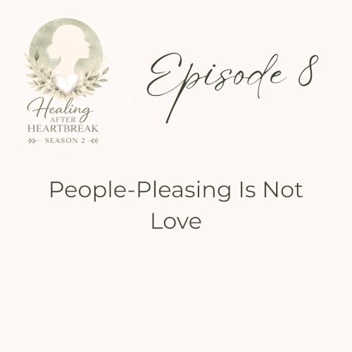 Season 2: Episode 8 - People-Pleasing Is Not Love