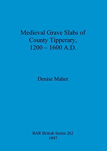  Medieval Grave Slabs of County Tipperary, 1200-1600 A.d.: 262