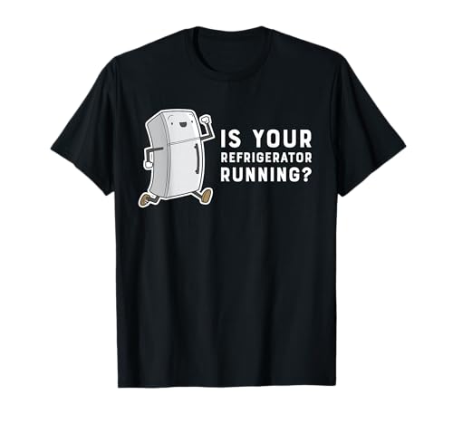 Is Your Refrigerator Running Funny Cartoon T-Shirt T-Shirt