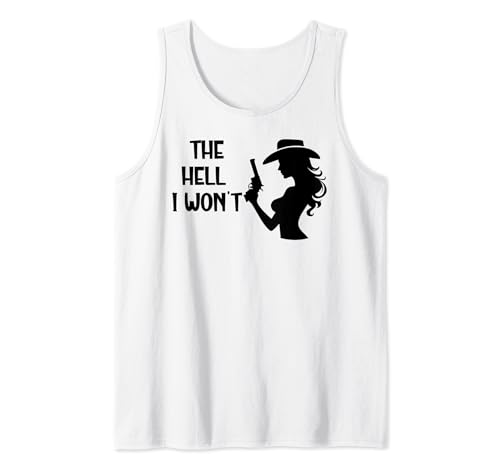 The Hell I Won't Shirt,Women Cowgirl Tanks,The Hell I Wont Camiseta sin Mangas