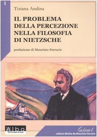 Tiziana Andina - Il problema della percezione nella filosofia di Nietzsche (2005)
