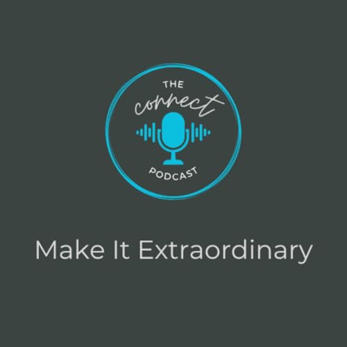 Episode 47: Make It Extraordinary