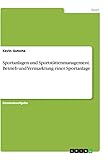 Sportanlagen und Sportstättenmanagement. Betrieb und Vermarktung einer Sportanlage