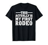 Photo Gallery this actually is my first rodeo maglietta Photo Gallery this actually is my first rodeo maglietta