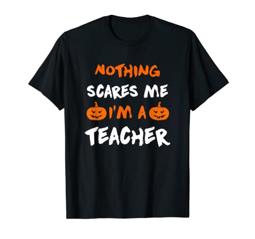 Nada me asusta soy un maestro divertido Halloween Camiseta