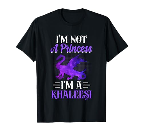 I'm Not A Princess I'm A Khaleesi T-Shirt