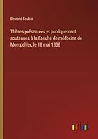 Thèses présentées et publiquement soutenues à la Faculté de médecine de Montpellier, le 18 mai 1838 3385096278 Book Cover