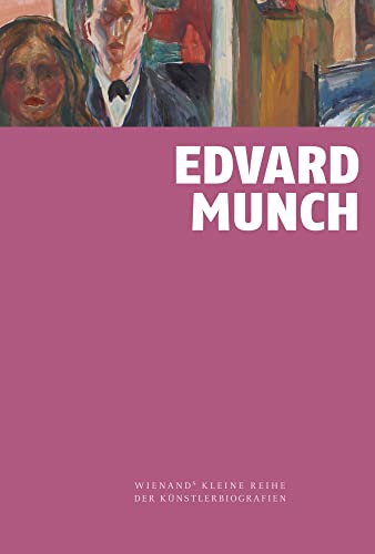 Edvard Munch (Wienands Kleine Reihe der Künstlerbiografien)