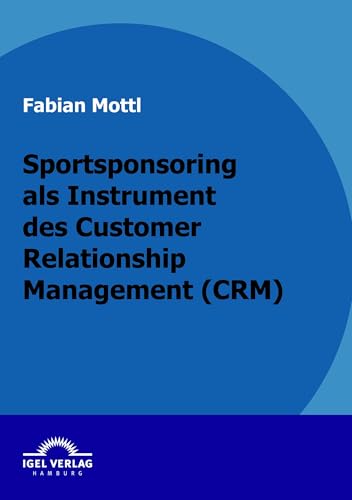 Sportsponsoring als Instrument des Customer Relationship Management (CRM)