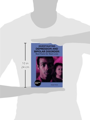 Investigating Depression and Bipolar Disorder: Real Facts for Real Lives (Investigating Diseases)      Library Binding – July 16, 2010