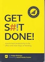Get S#!T Done!: How to Hack Productivitiy in the Office with New Ways of Working 8799944405 Book Cover