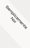 Semplicemente Noi (Italian Edition) B0F5Y38X8Q Book Cover