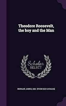 Hardcover Theodore Roosevelt, the boy and the Man Book