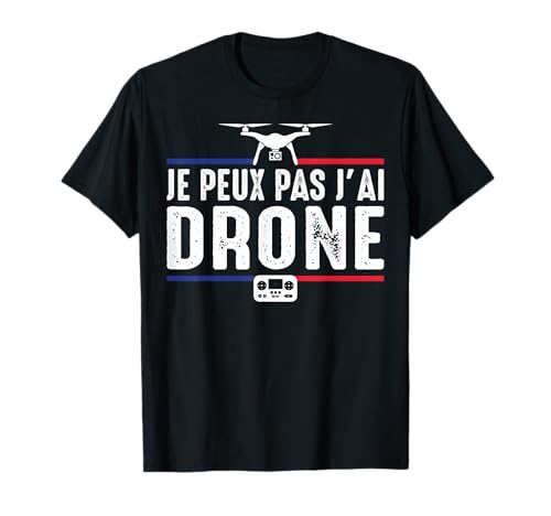 Je Peux pas j'ai Drone Caméra Vidéo Image pilote humour T-Shirt