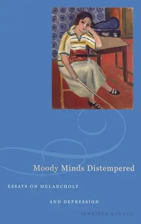 Moody Minds Distempered: Essays on Melancholy and Depression book cover