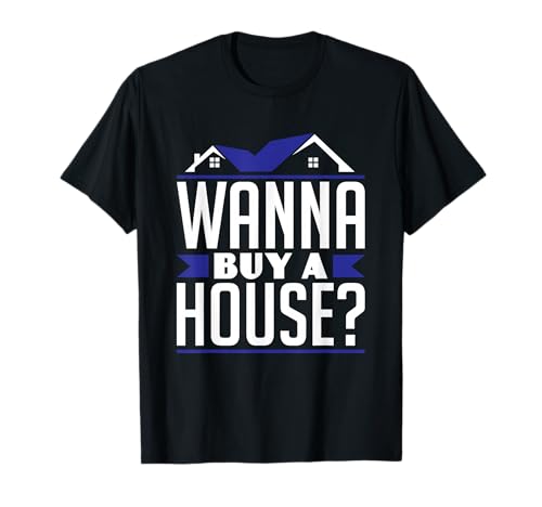Wanna Buy A House Realtor Real Estate Flipper Selling List T-Shirt